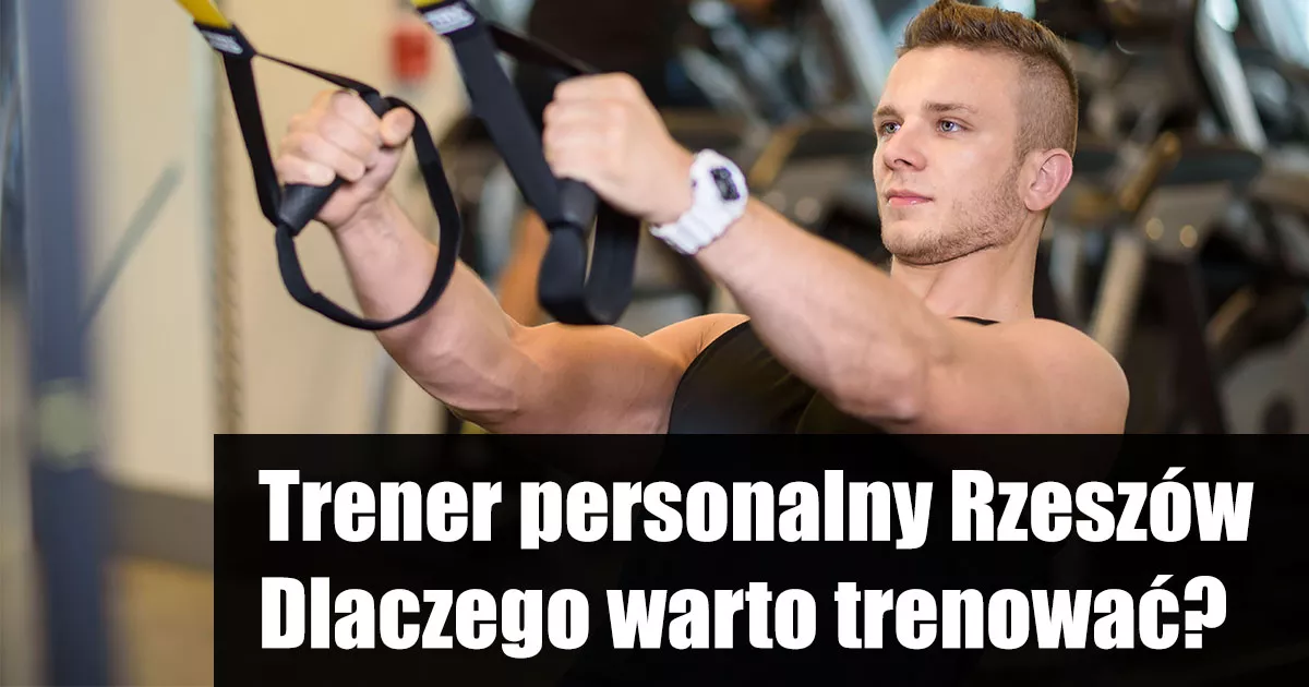Trener personalny Rzeszów - Mateusz Cynar - Blog - Dlaczego warto trenować